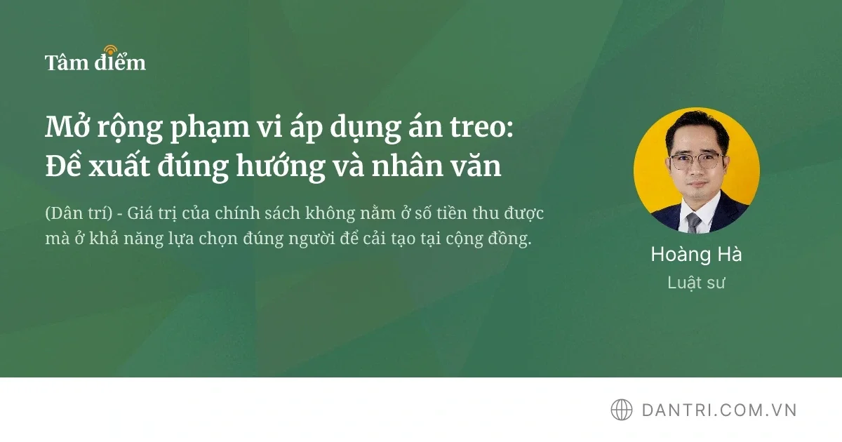 Đề xuất mở rộng đối tượng được hưởng án treo: Bước đi nhân văn và phù hợp
